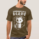 Schrodingers Cat Funny Science Cat Dead And Alive  T-Shirt<br><div class="desc">Schrodingers Cat Funny Science Cat Dead And Alive  .Check out our mechanic t shirt selection for the very best in unique or custom,  handmade pieces from our shops.</div>