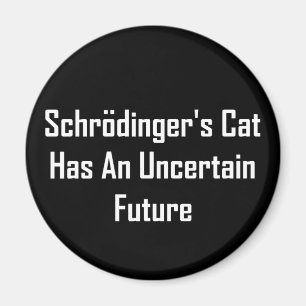 Schrodinger's Cat Has An Uncertain Future Magnet