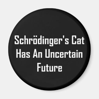 Schrodinger's Cat Has An Uncertain Future Magnet