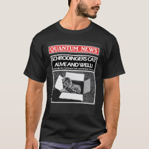 Schrodingers Cat is Alive and Well Or Dead Quantum T-Shirt
