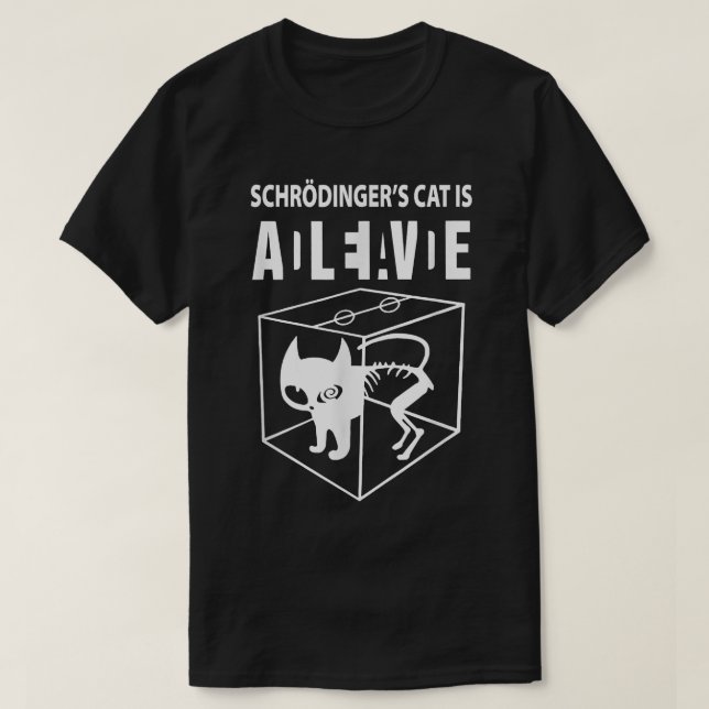 Schrodingers cat is alive, science cat funny wante T-Shirt (Design Front)