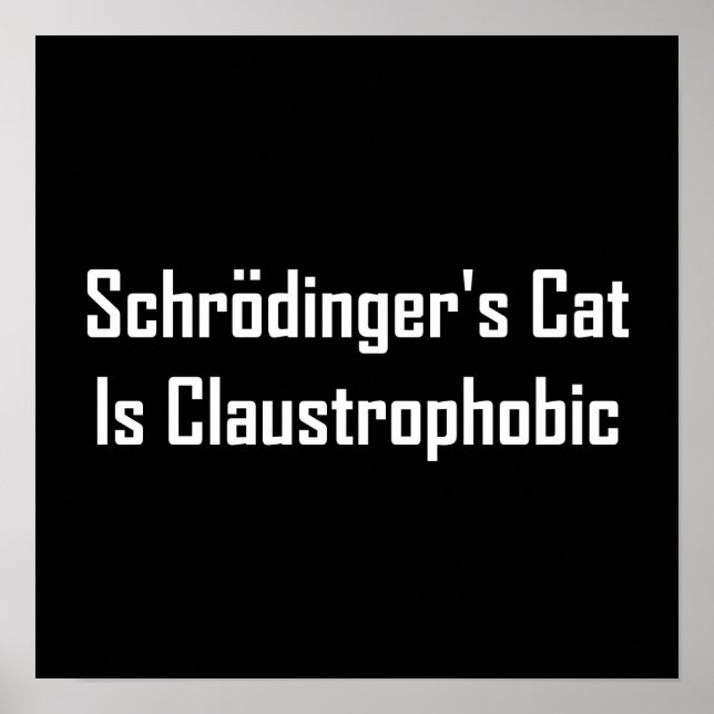Schrodingers Cat Is Claustrophobic Poster (Front)