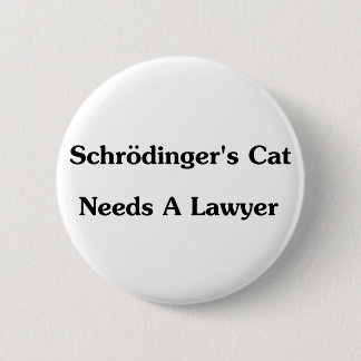 Schrodinger's Cat Needs A Lawyer 6 Cm Round Badge