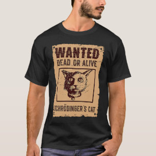 Schrödinger's Cat Science Wanted Dead & Alive Cat T-Shirt