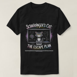 Schrödingers Cat the Escape Plan Funny Science  T-Shirt