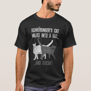 Schrodingers Cat Walks Into A Bar And Doesnt Physi T-Shirt