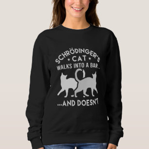 Schrodingers Cat Walks Into A Bar Physics Sweatshirt