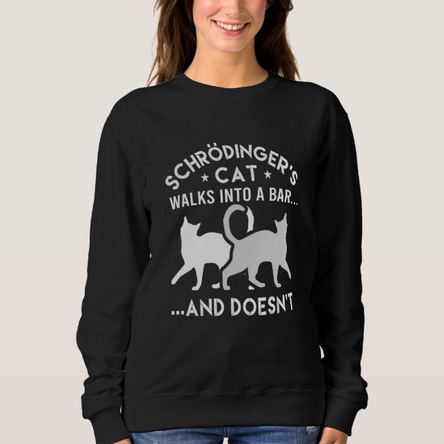 Schrodingers Cat Walks Into A Bar Physics Sweatshirt (Front)