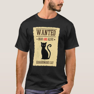 Schrodingers Cat Wanted Dead Alive Physics Quantum T-Shirt