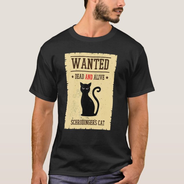 Schrodingers Cat Wanted Dead Alive Physics Quantum T-Shirt (Front)