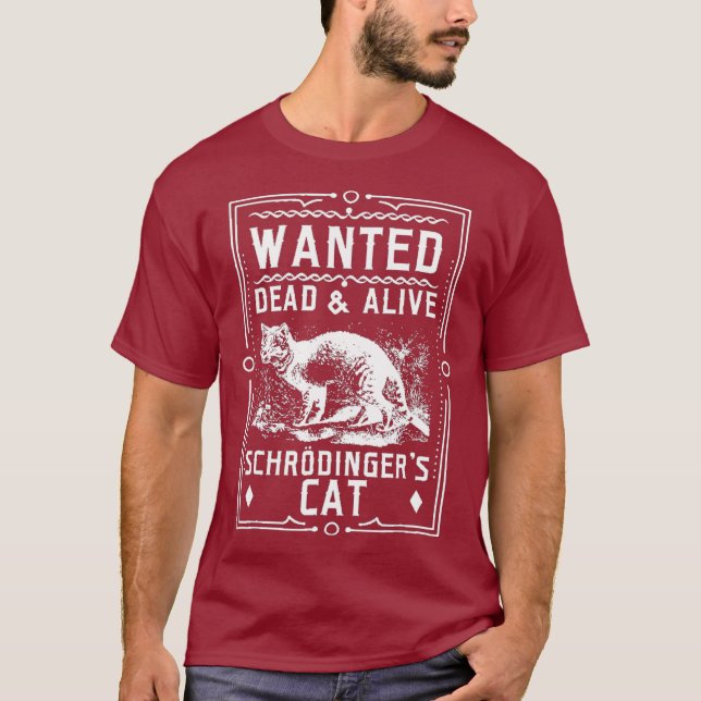 Schrodingers Cat Wanted Dead  Alive Science T-Shirt (Front)