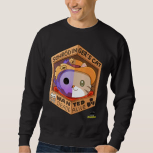 Schrodingers Cat - Wanted Dead Alive Sweatshirt