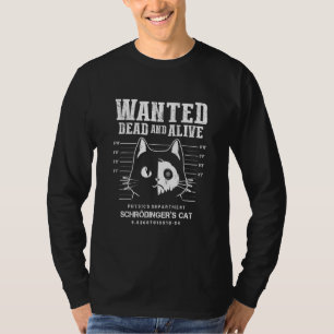 Schrödinger's Cat Wanted Dead And Alive Physics Ph T-Shirt