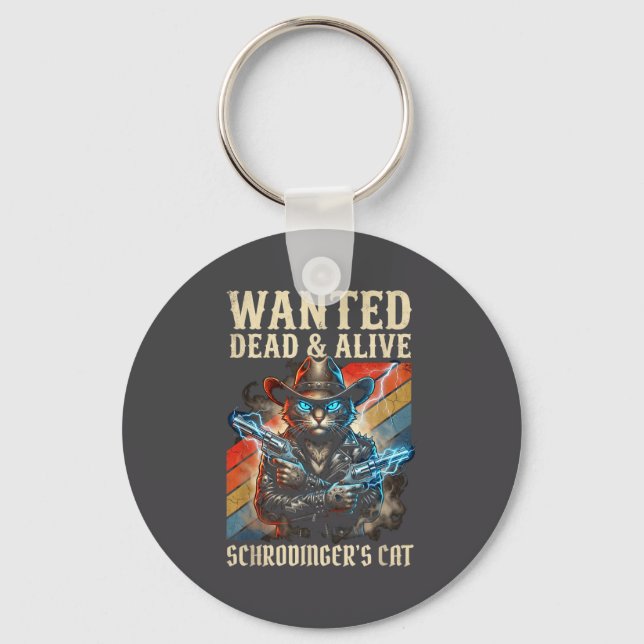 Schrodingers Cat Wanted Dead And Alive Quantum Phy Key Ring (Front)