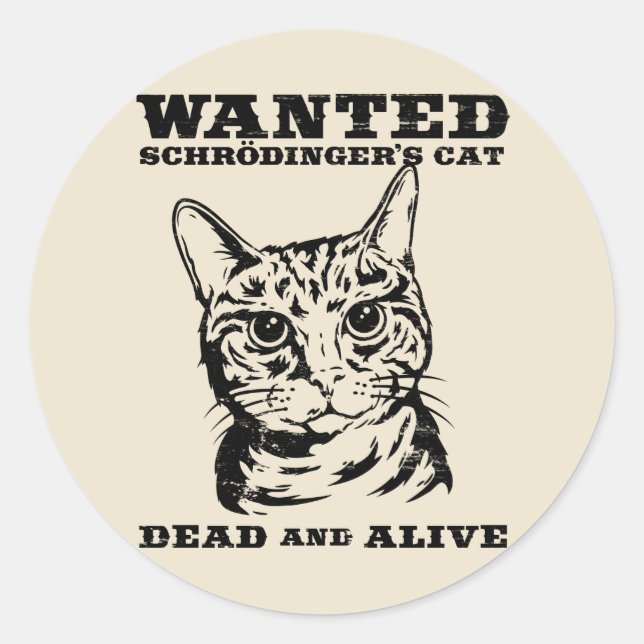 Schrodinger's cat wanted dead or alive classic round sticker (Front)