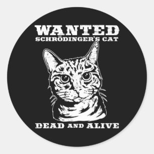 Schrodinger's cat wanted dead or alive classic round sticker