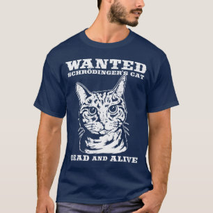 Schrodinger's cat wanted dead or alive T-Shirt