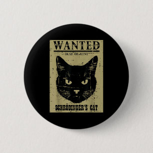 Schrodingers Cat Wanted Funny Science Physics Men 6 Cm Round Badge