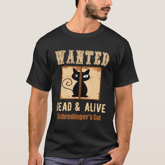 Schroedinger'S Cat Science Wanted Dead Alive Quote T-Shirt (Front)