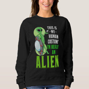 Sci Fi This Is My Human Costume Im Really An Alien Sweatshirt