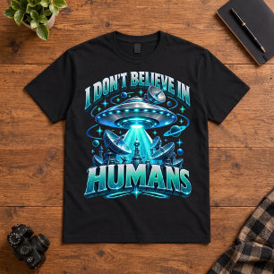 Sci Fi UFO Art I Dont Believe In Humans Alien T-Shirt