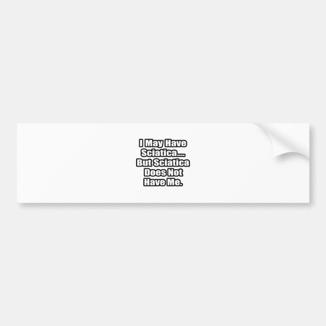 Sciatica Fighting Quote Bumper Sticker (Front)
