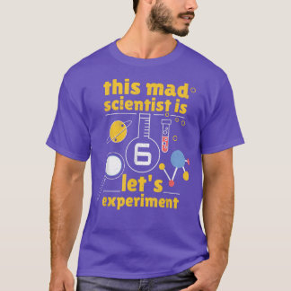 Science Age 6 Year Old Birth Born Future Mad Scien T-Shirt