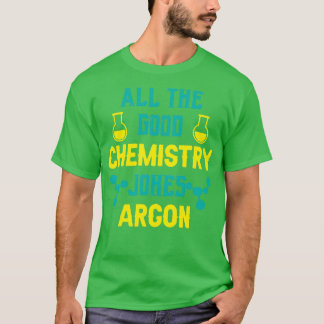Science All the good Chemistry jokes argon T-Shirt