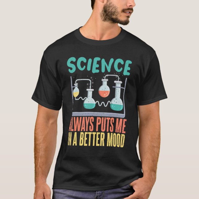 Science always puts me in a better mood Science Te T-Shirt (Front)