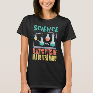 Science always puts me in a better mood Science Te T-Shirt