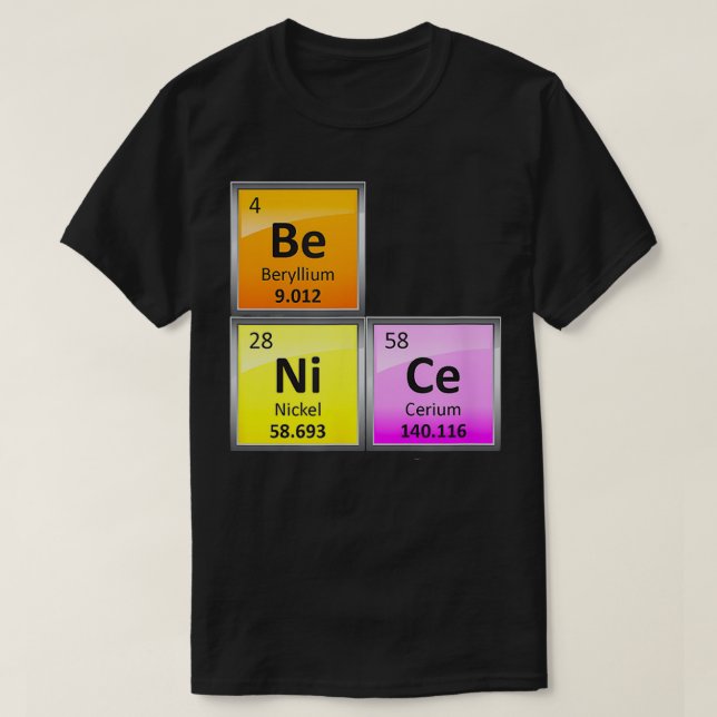 Science Be Nice Periodic Table Element Chemistry  T-Shirt (Design Front)