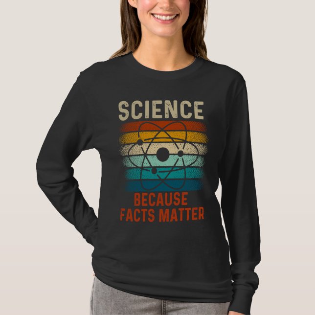 Science Because Facts Matter  Physicist Physics T-Shirt (Front)