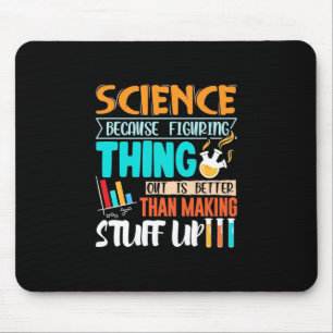 Science Because Figuring Thing Out Is Better Mouse Pad