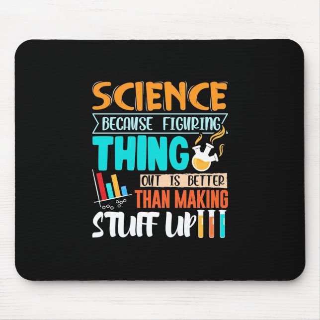 Science Because Figuring Thing Out Is Better Mouse Pad (Front)