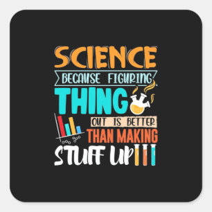 Science Because Figuring Thing Out Is Better Square Sticker