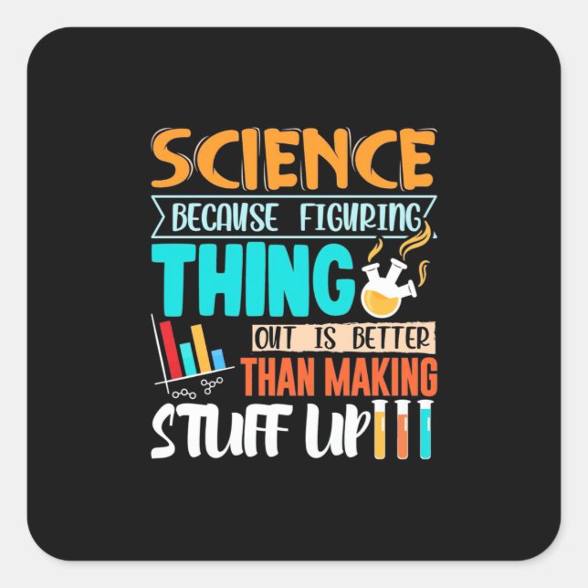 Science Because Figuring Thing Out Is Better Square Sticker (Front)