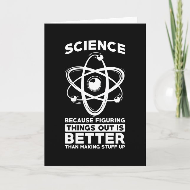 Science Because Figuring Things Out Is Better Card (Front)
