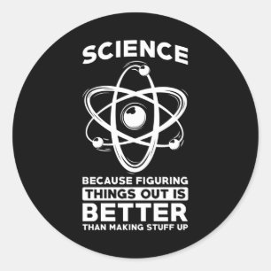 Science Because Figuring Things Out Is Better Classic Round Sticker