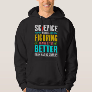 Science because figuring things out is better Scie Hoodie