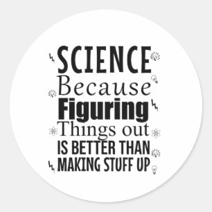 Science because figuring things out is better than classic round sticker