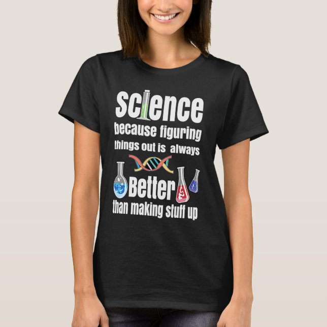 Science Because Figuring Things Out   Science Them T-Shirt (Front)