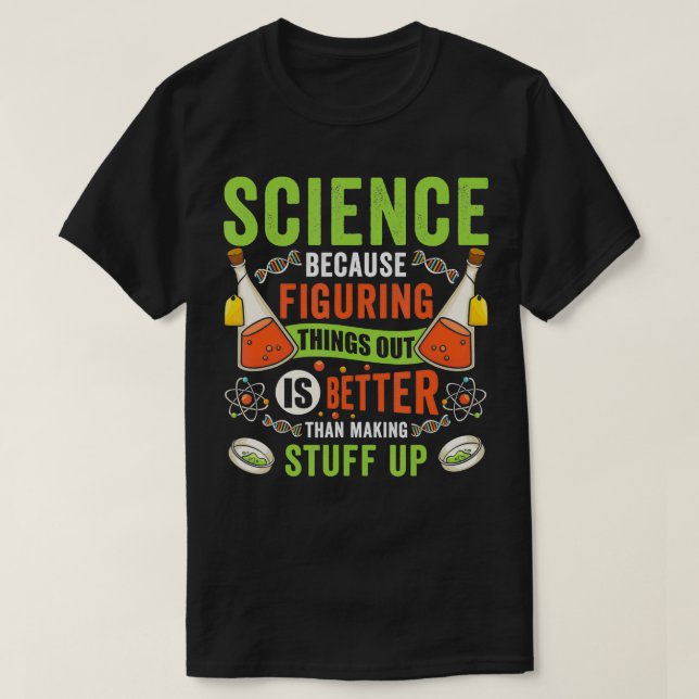 Science Because Figuring Things Out Scientist Funn T-Shirt (Design Front)