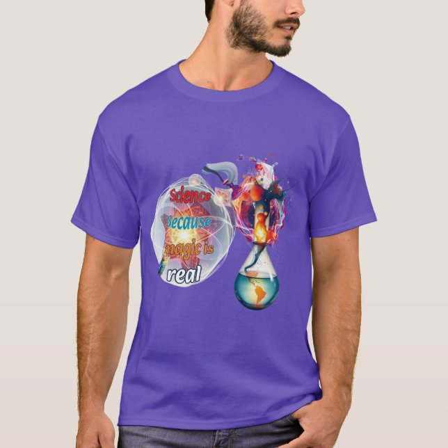 Science: Because magic is real. T-Shirt (Front)