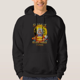 Science Because Murder Is Wrong Halloween Party Hoodie