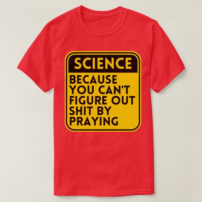 Science Because You Cant Figure 2 T-Shirt (Design Front)