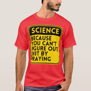 Science Because You Cant Figure 2 T-Shirt