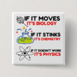 Science BIOLOGY CHEMISTRY PHYSICS 15 Cm Square Badge<br><div class="desc">chemistry,  gift,  biology,  student,  idea,  physicist,  quote,  teacher,  geek,  physics,  nerd,  saying,  funny</div>