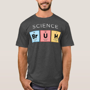 Science Bruh Funny Periodic Table of Elements Scie T-Shirt