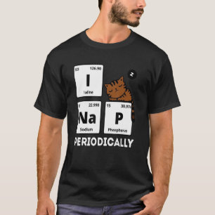 Science Cat I Nap Periodically Cats  Chemistry T-Shirt