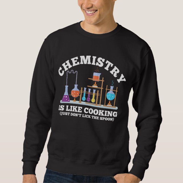 Science Chemist Humor Chemistry Is Like Cooking Sweatshirt (Front)